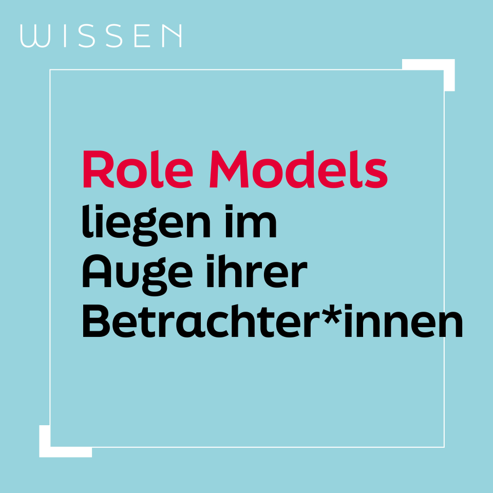 Role Models liegen im Auge ihrer Betrachter*innen